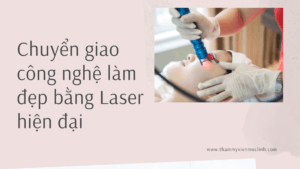 Chuyển giao công nghệ làm đẹp bằng Laser hiện đại tại Thẩm Mỹ Mộc Linh Hải Phòng - hình 4
