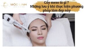 Cấy meso là gì ? Những lưu ý khi thực hiện phương pháp tại Thẩm Mỹ Mộc Linh Hải Phòng - hình 3